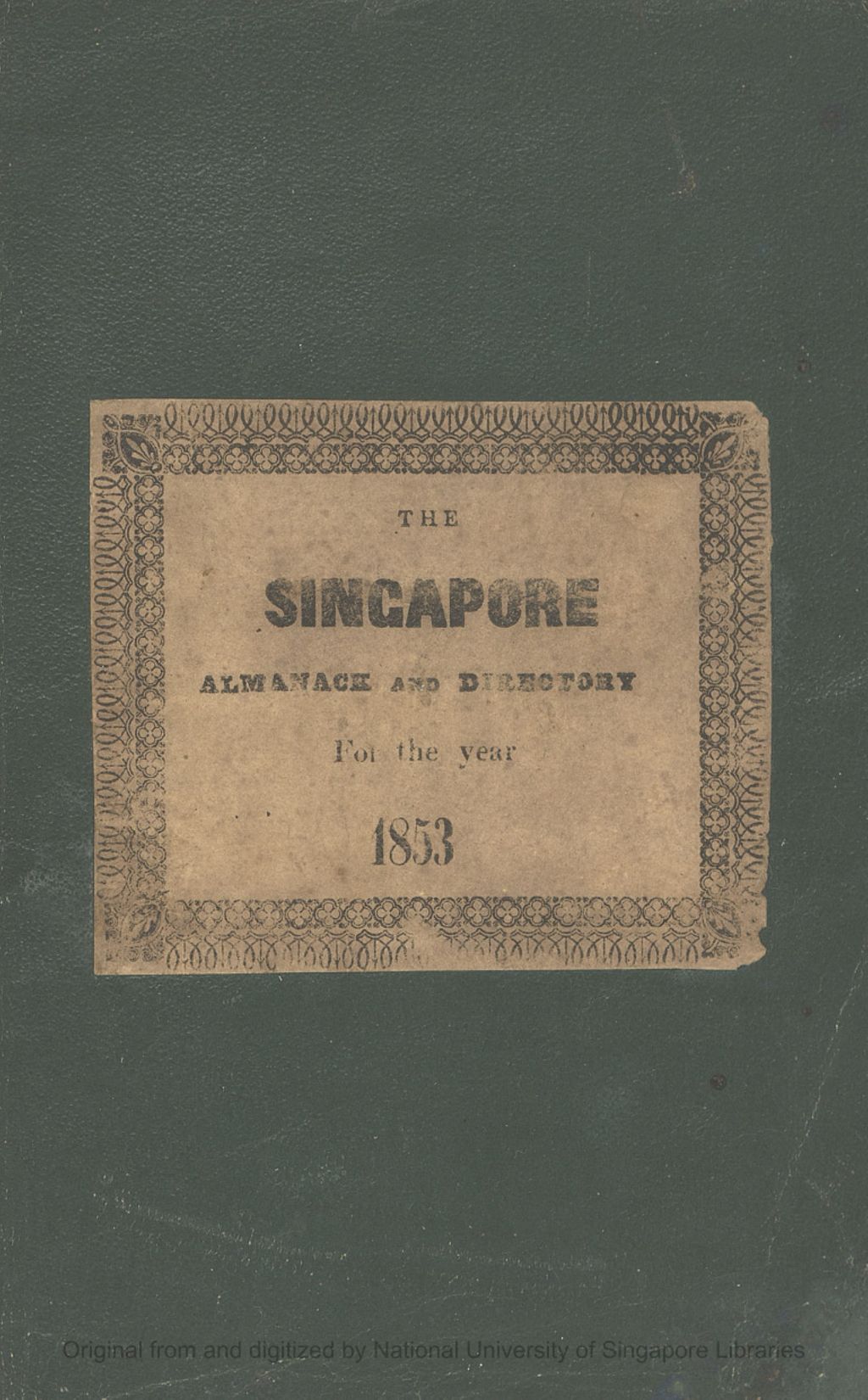 Miniature of Singapore almanack and directory for the year 1853 : containing the government, various departments, merchants, trade and professions, &c. &c. &c. at Singapore